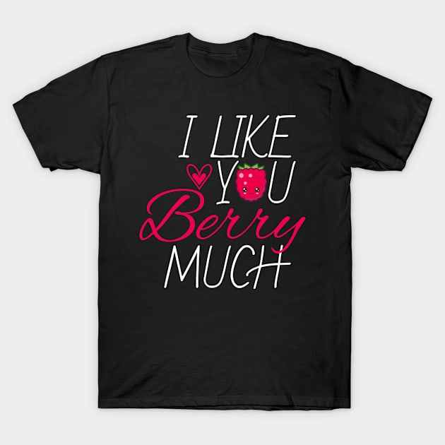 I Like You Berry Much Fruit Raspberry T-Shirt by MooonTees